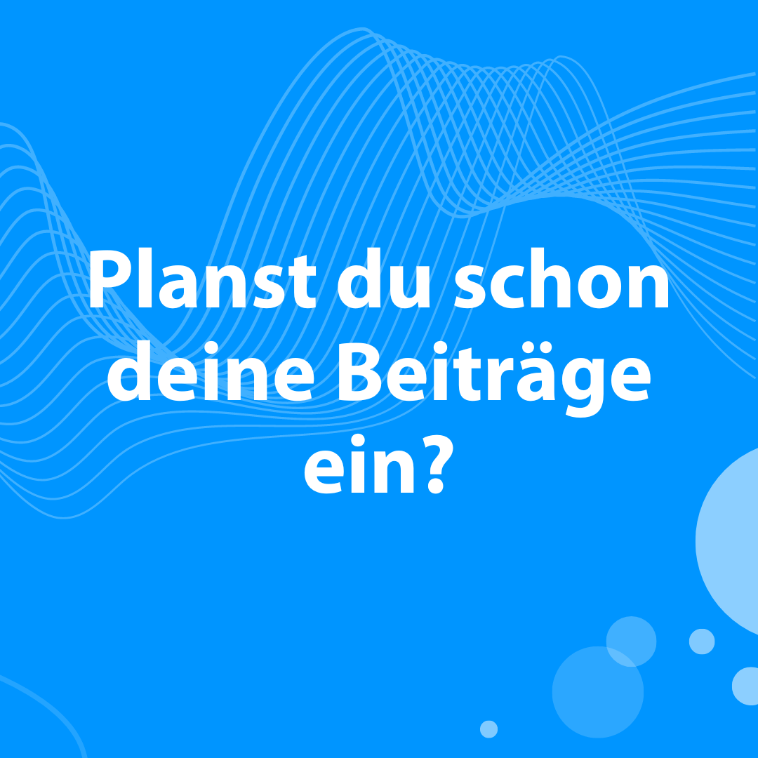 Planst du schon deine Beiträge ein?