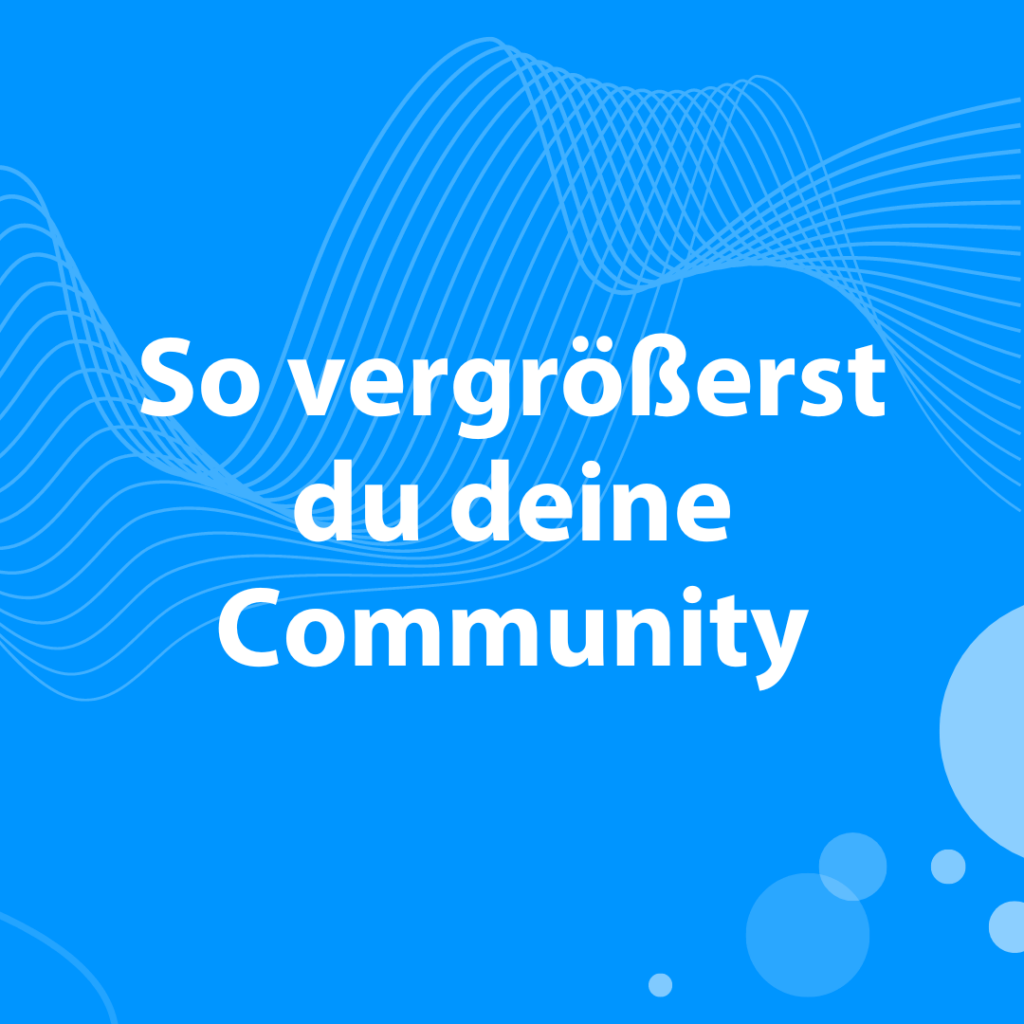 So vergrößerst du deine Community