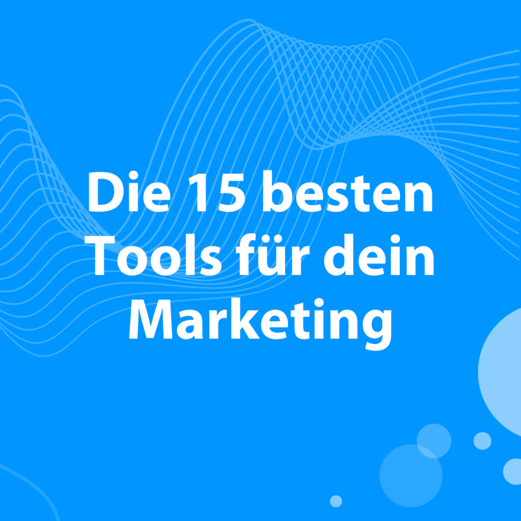 Maximiere deine digitale Sichtbarkeit: Die 15 besten Tools für dein Marketing