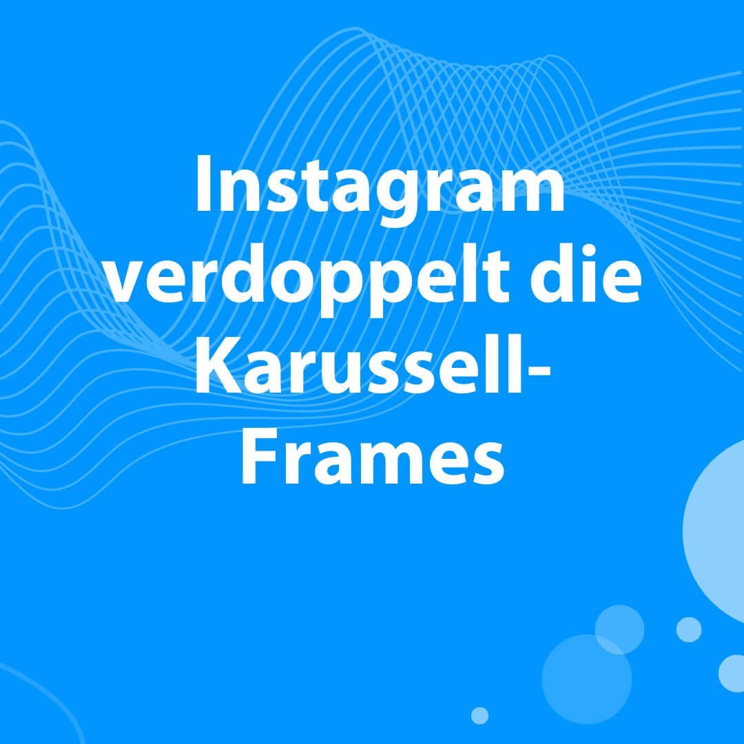 Mehr Raum für Kreativität: Instagram verdoppelt die Karussell-Frames