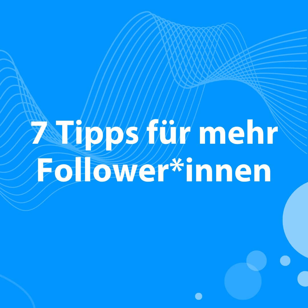 Blogbeitrag über 7 Tipps für mehr Follower