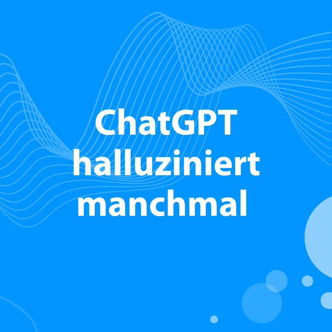 Blogbeitrag ChatGPT halluziniert manchmal