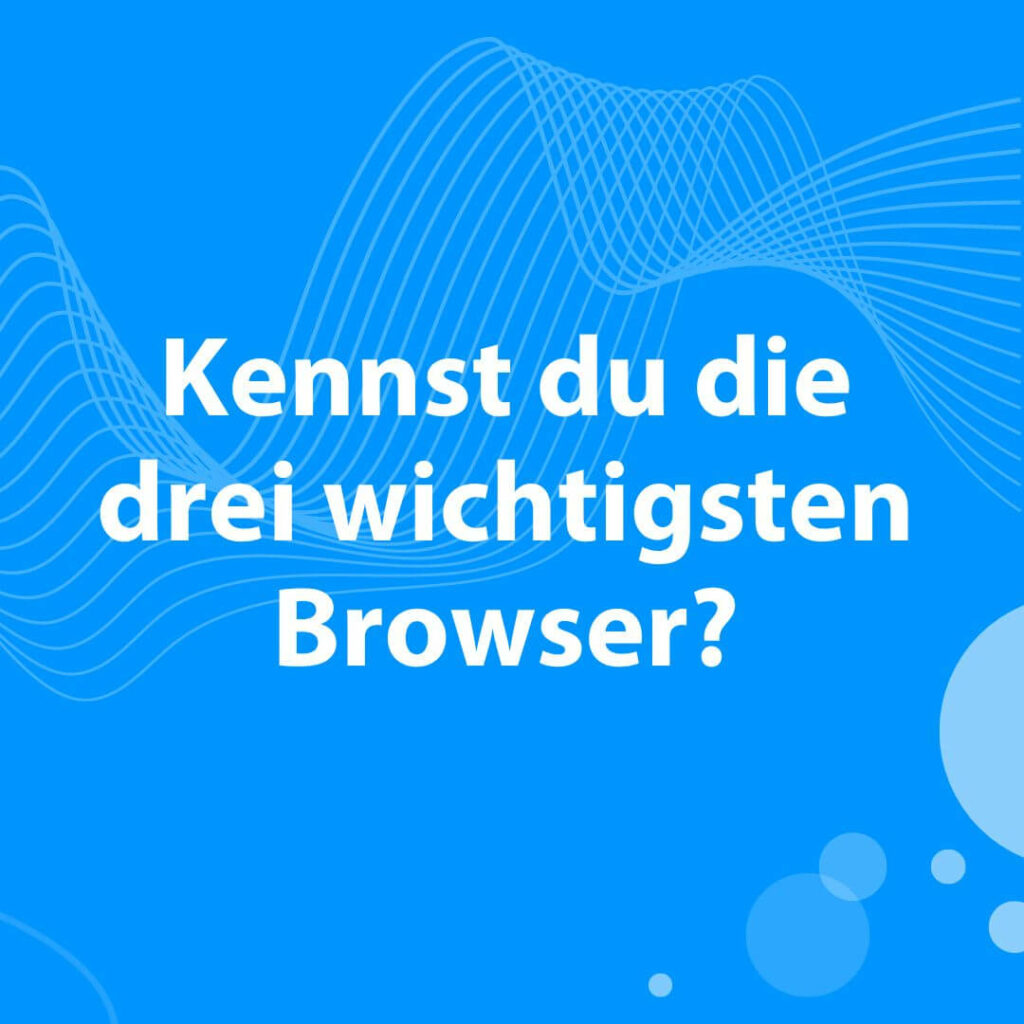 Blogbeitrag: Kennst du die drei wichtigsten Browser?