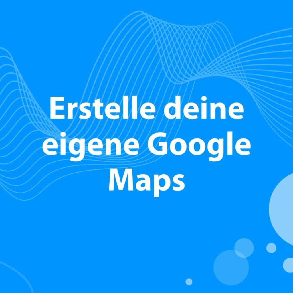 Blog zur KI: Erstelle deine eigene Google Maps