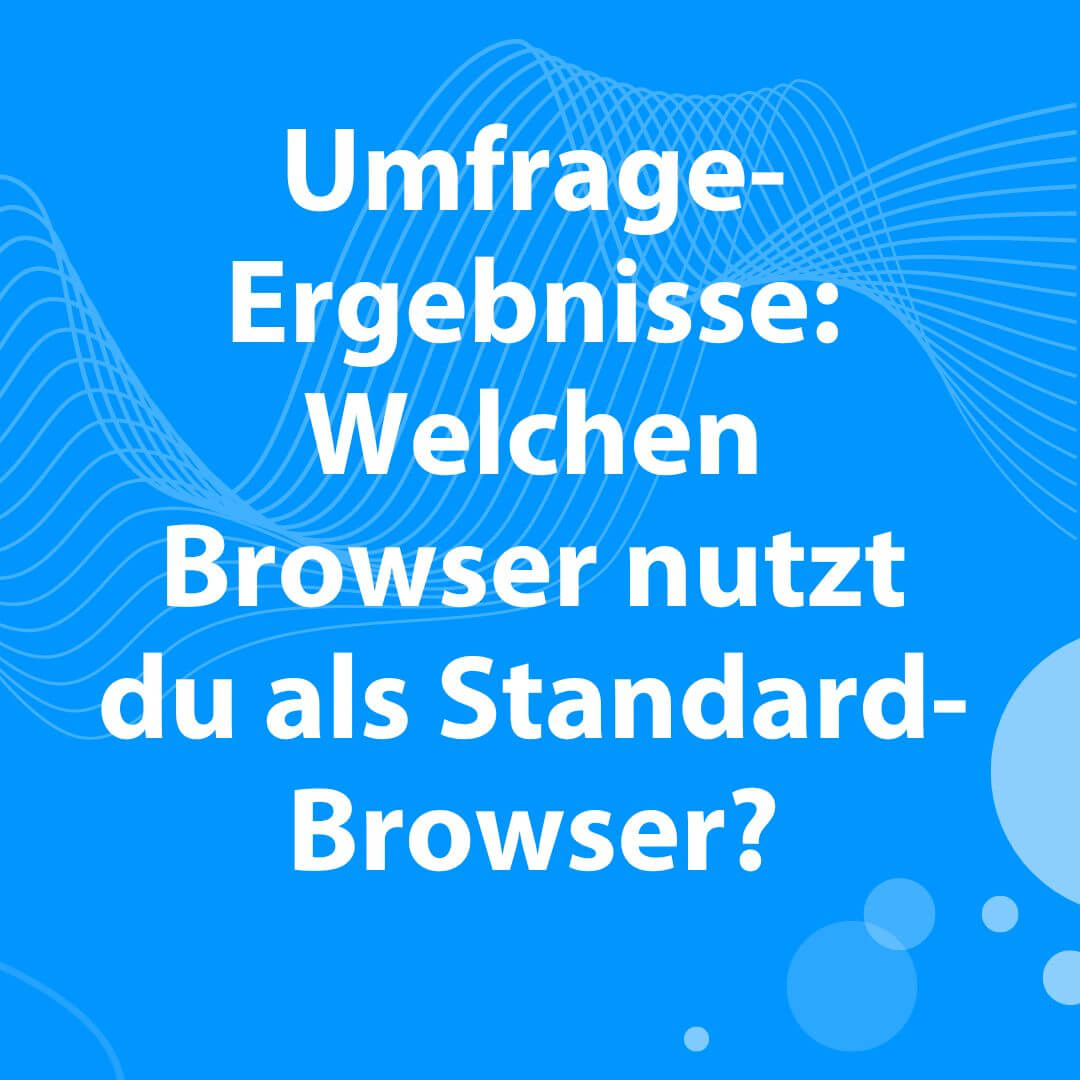 Blogbeitrag: Umfrage-Ergebnisse: Welchen Browser nutzt du als Standard-Browser?