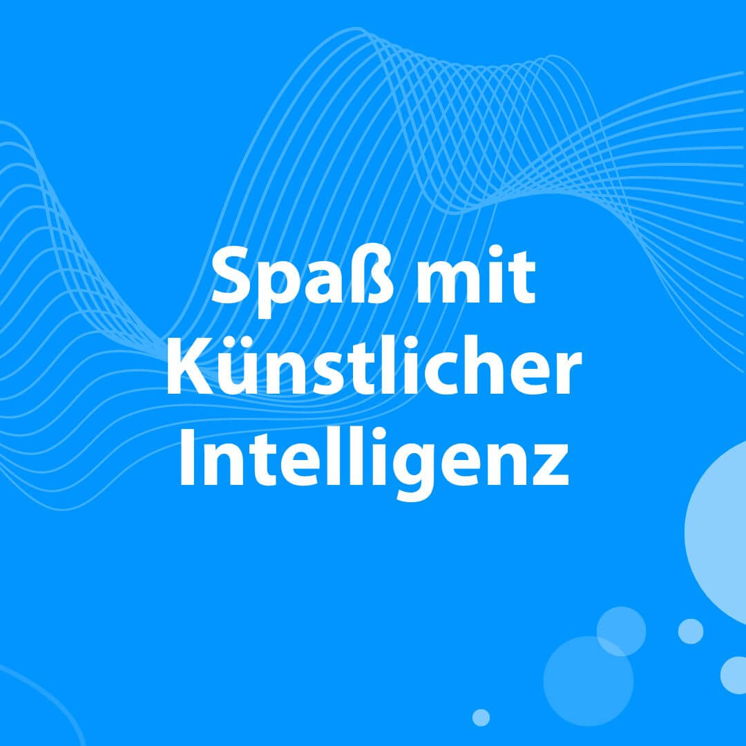 Blogbeitrag zu Spaß mit Künstlicher Intelligenz