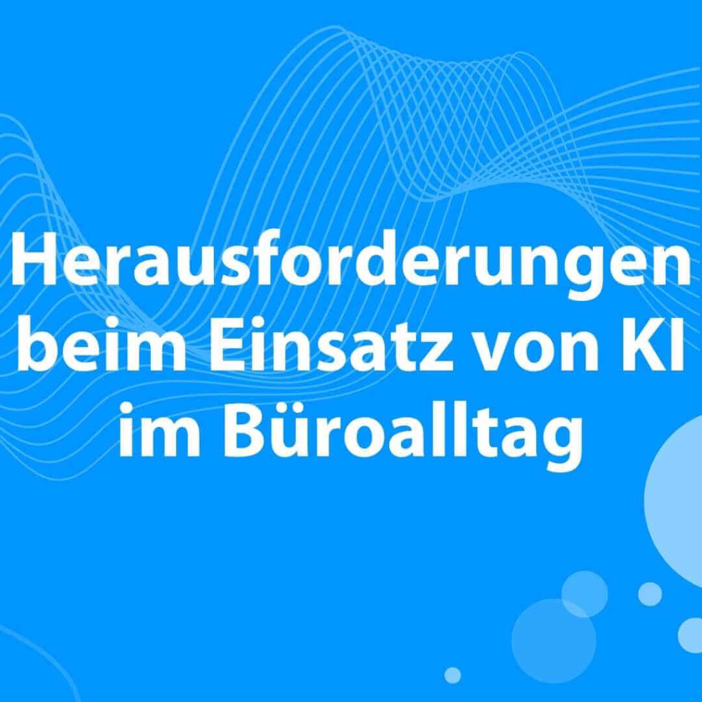 Blogbeitrag: Herausforderungen beim Einsatz von KI im Büroalltag mit weißer Schrift auf blauem Hintergrund