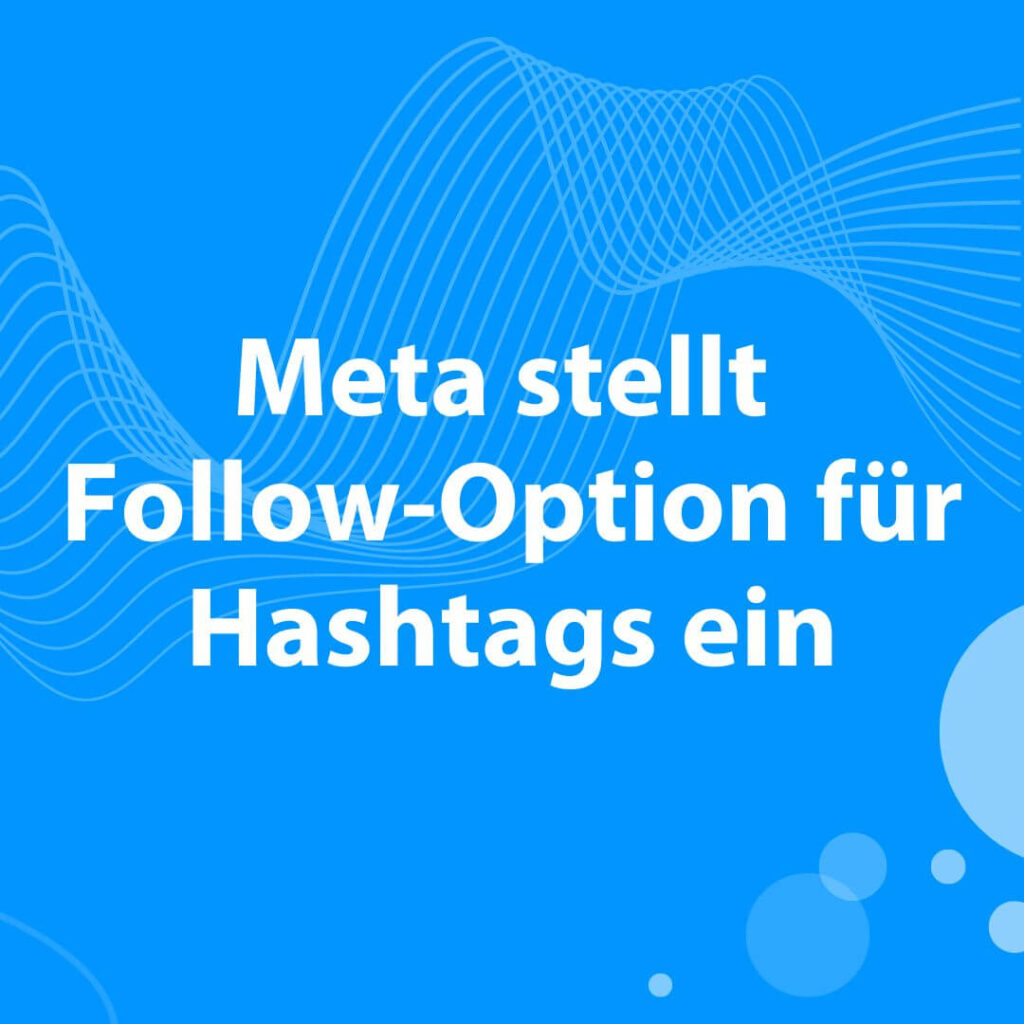 Meta stellt Follow-Option für Hashtags ein