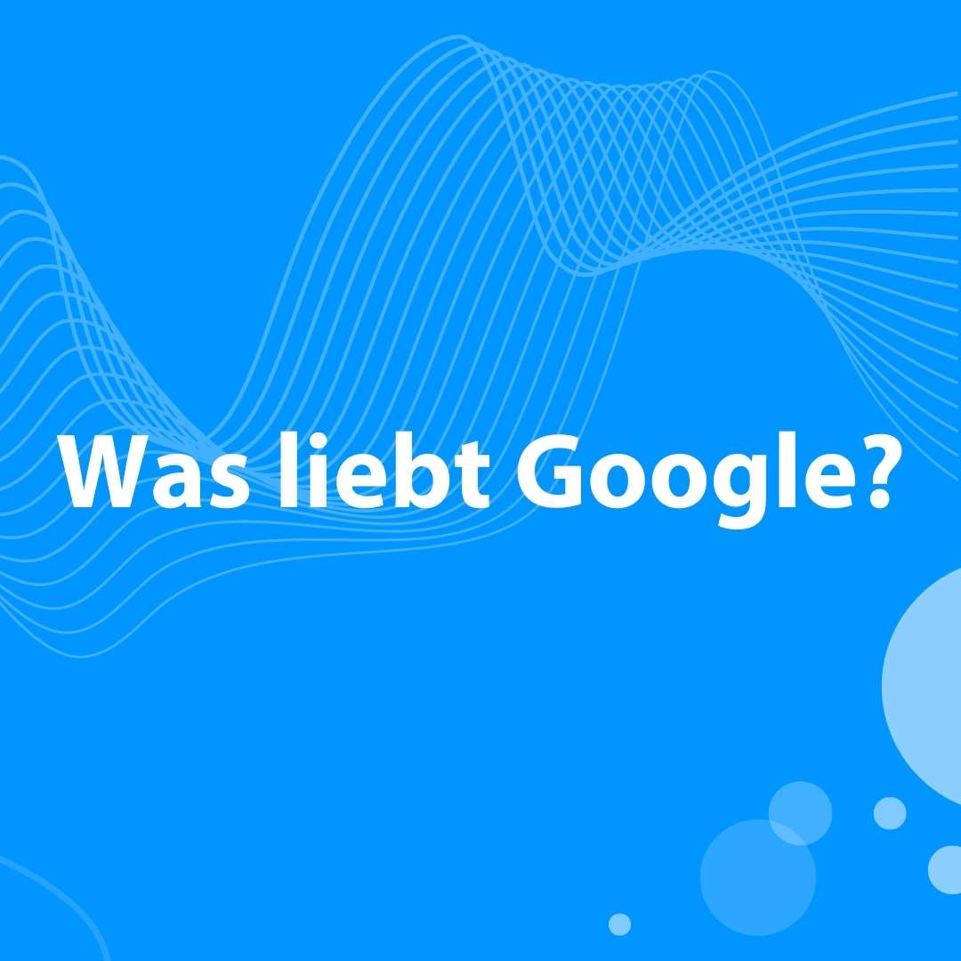 Blogbeitrag über was Google liebt