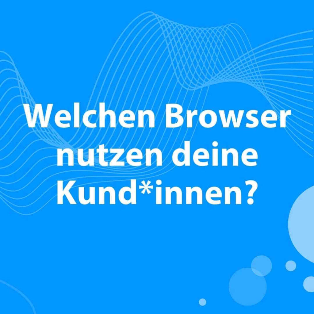 Blogbeitrag Welchen Browser nutzen deine Kund*innen?