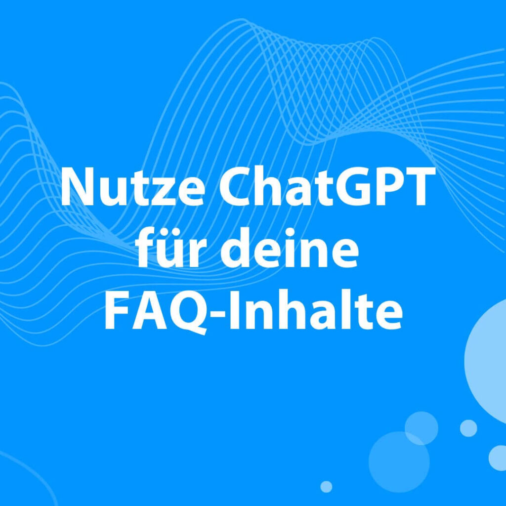 Blogbeitrag wie du ChatGPT nutzt, um FAQ für deine Website zu erstellen