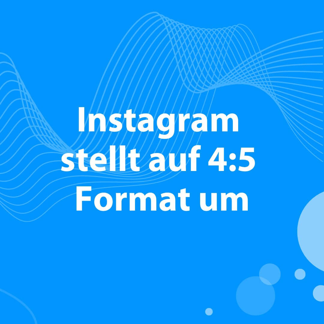 Blogbeitrag Instagram stellt auf 4:5 Format um