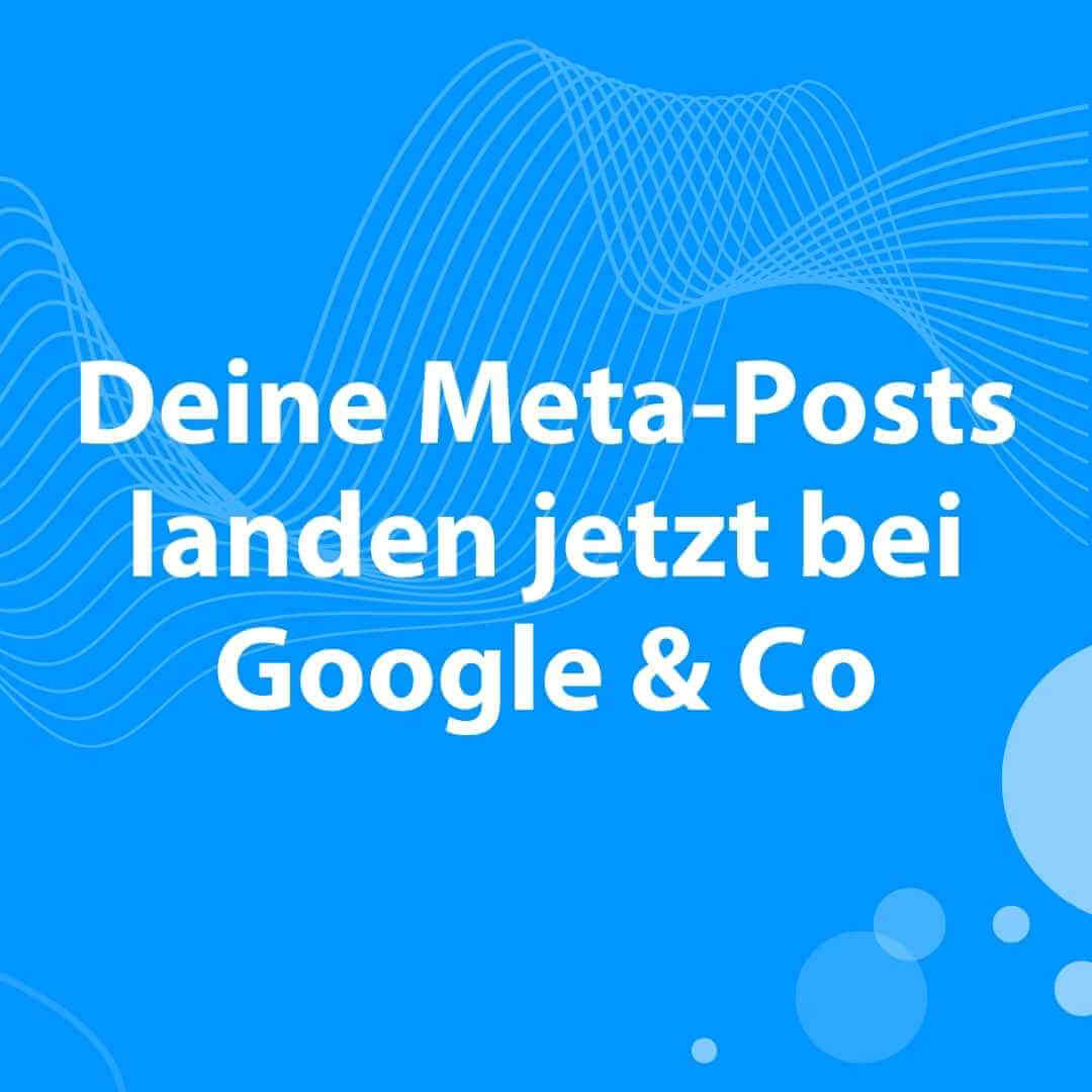Wir sorgen für digitale Sichtbarkeit 3 Blogbeitrag: Deine Meta-Social-Media Posts landen jetzt bei Google & Co