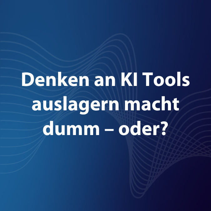Denken an KI Tools auslagern macht dumm – oder? 1 BP Blog Beitragsbild Ki Tools